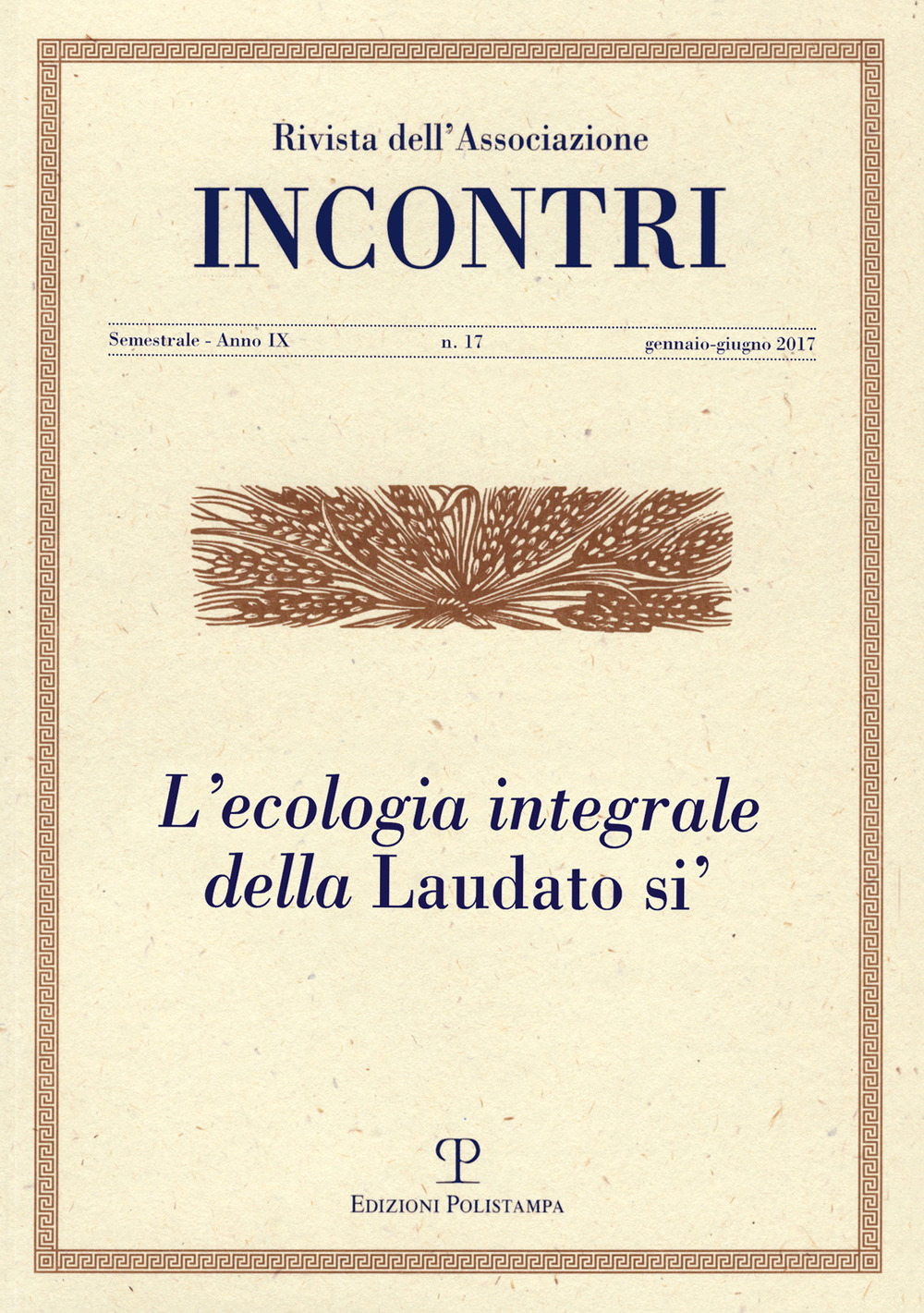 Incontri. Vol. 17: L' ecologia integrale della «Laudato sì» (gennaio-giugno)