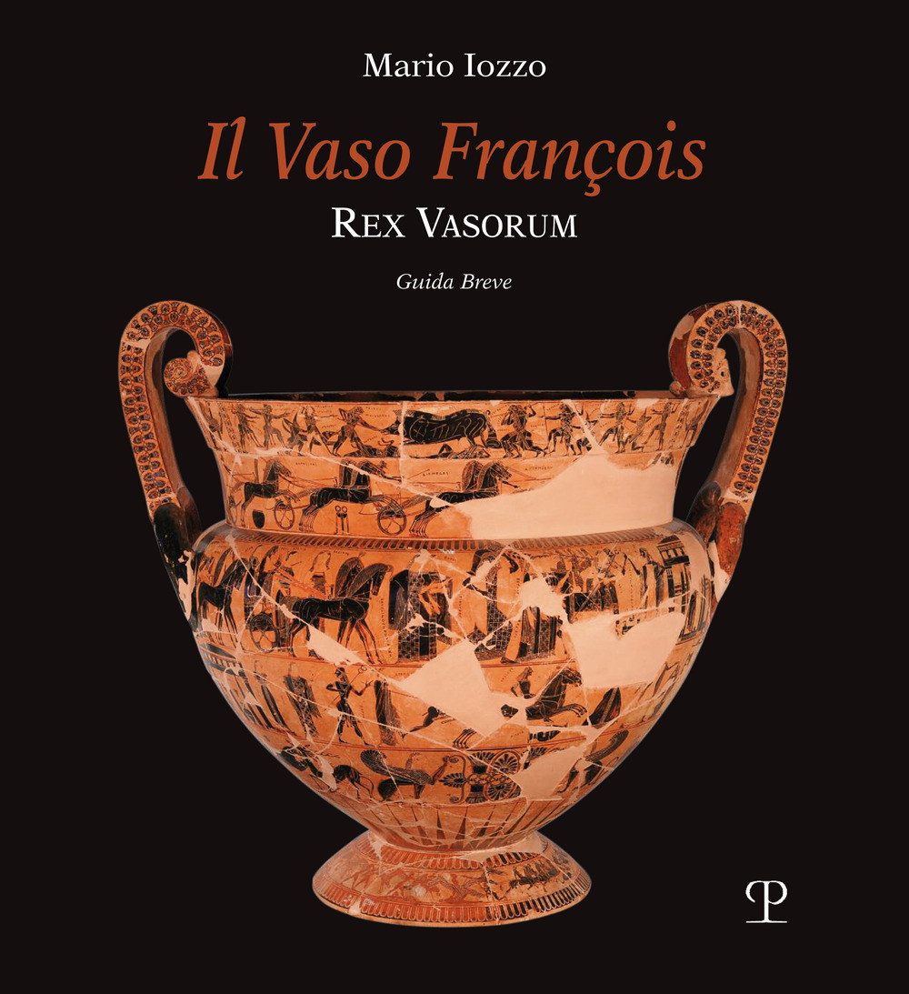 Il vaso François. Rex vasorum. Guida breve