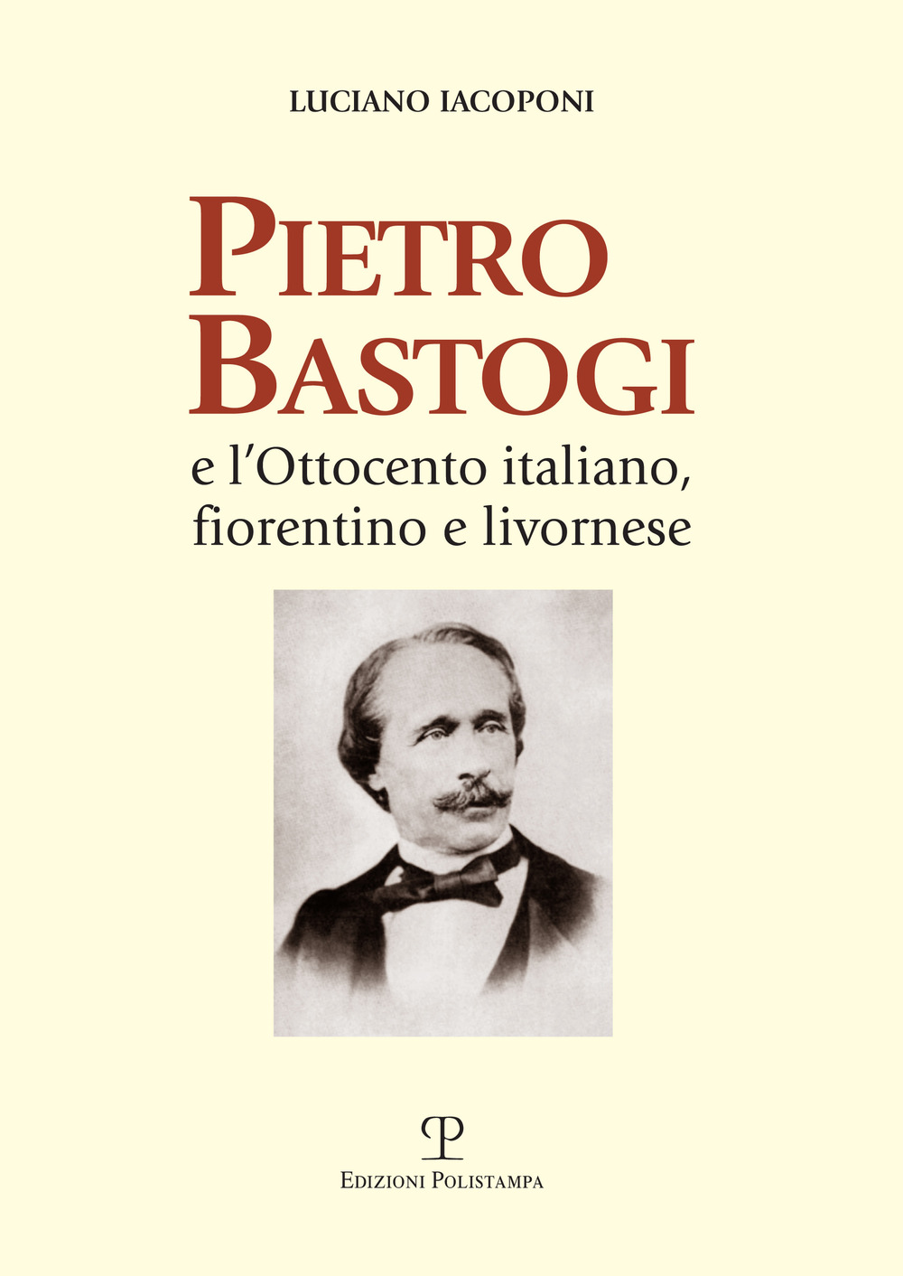Pietro Bastogi e l'Ottocento italiano, fiorentino e livornese