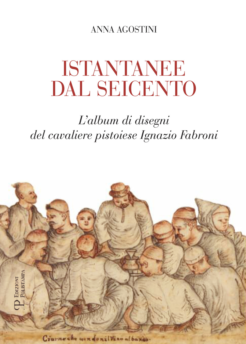 Istantanee dal Seicento. L'album di disegni del cavaliere pistoiese Ignazio Fabroni