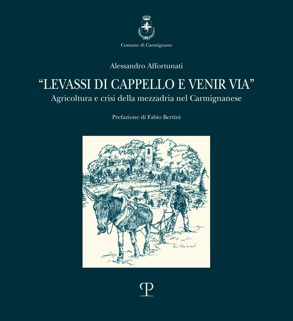 Levassi di cappello e venir via. Agricoltura e crisi della mezzadria nel carmignanese