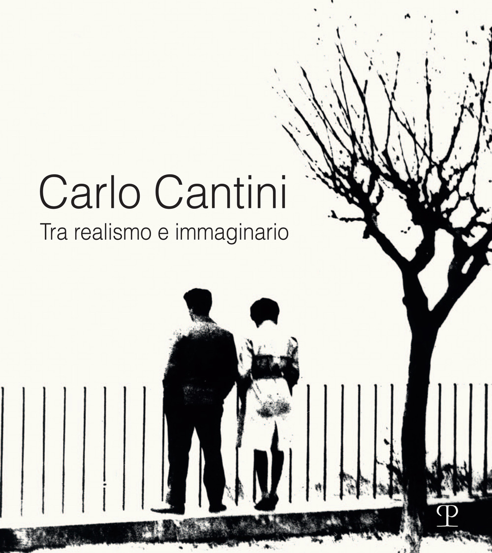 Carlo Cantini. Tra realismo e immaginario. 50 anni di fotografia. Catalogo della mostra (Firenze, 26 gennaio-27 marzo 2019)