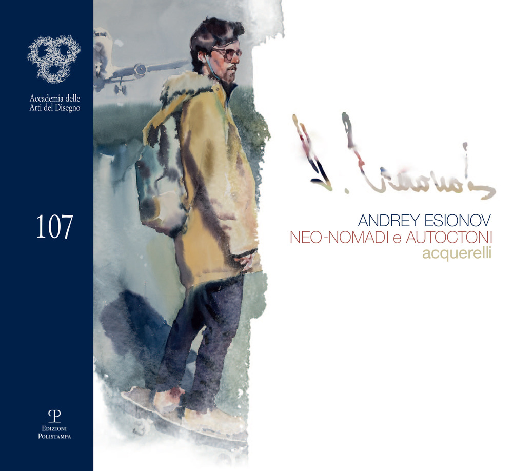 Andrey Esionov. Neo-nomadi e autoctoni. Acquerelli. Catalogo della mostra (Firenze, 5 marzo-28 aprile 2019)