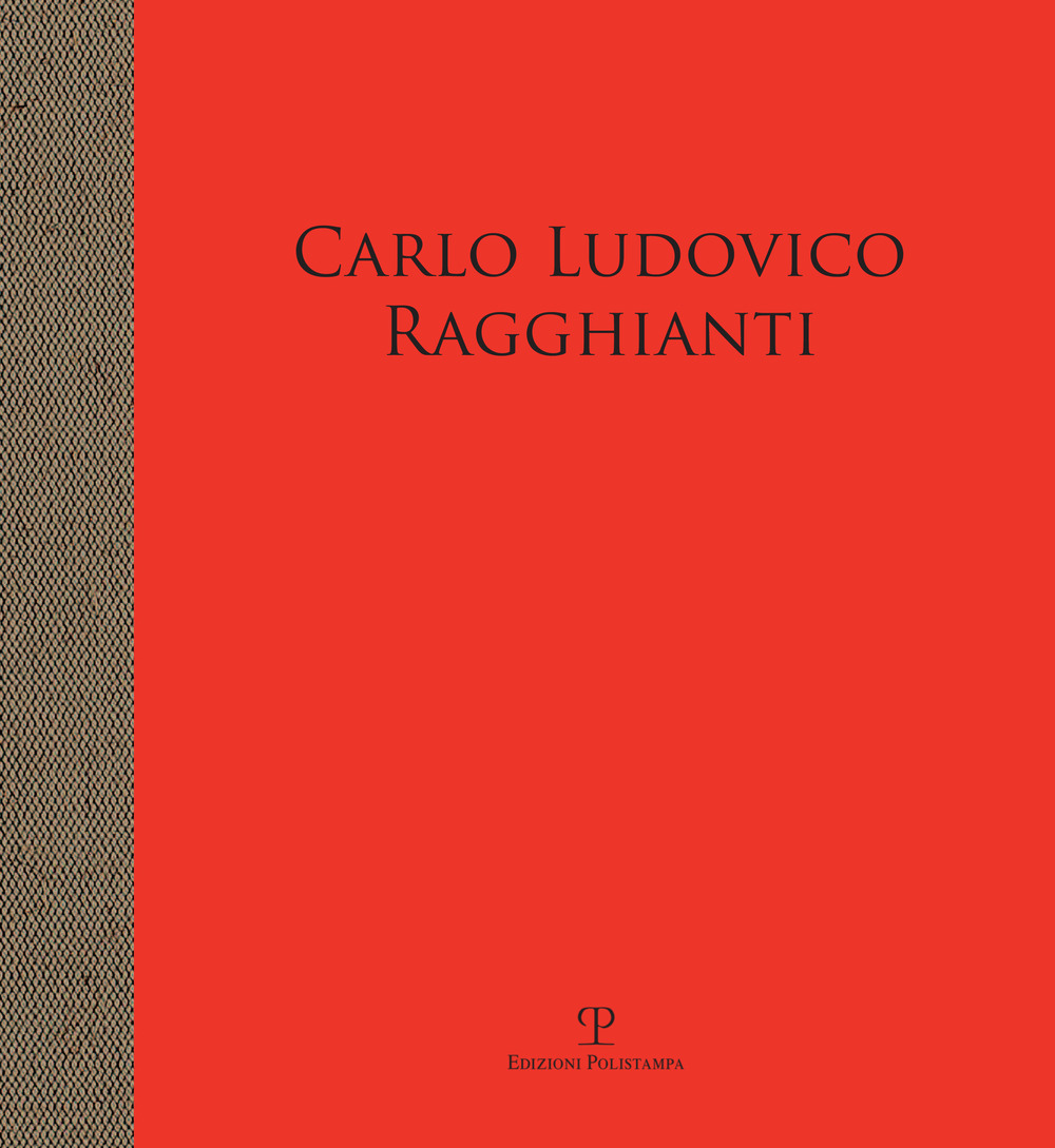 Carlo Ludovico Ragghianti. Storico dell'arte e intellettuale militante. Opere della sua raccolta. Catalogo della mostra (Pontassieve, 6 aprile-30 giugno 2019)