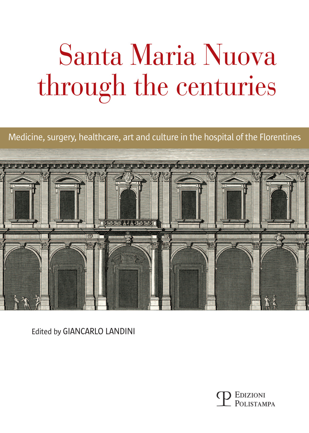 Santa Maria Nuova through the centuries. Medicine, surgery, assistance, art and culture in the hospital of the Florentines