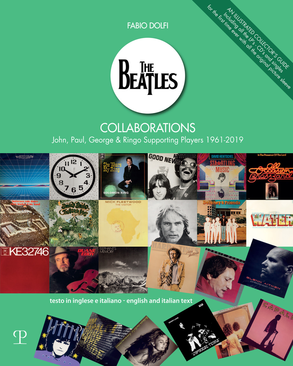 The Beatles Collaborations. John, Paul, George & Ringo Supporting Players (1961-2019). Ediz. italiana e inglese