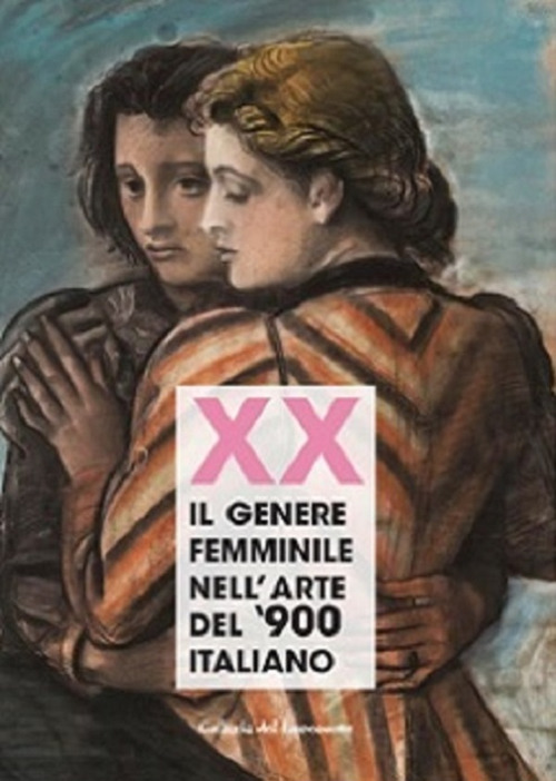 Xx. Il genere femminile nell'arte del '900 italiano. Catalogo della mostra (Firenze, 16 settembre-2 ottobre 2019)