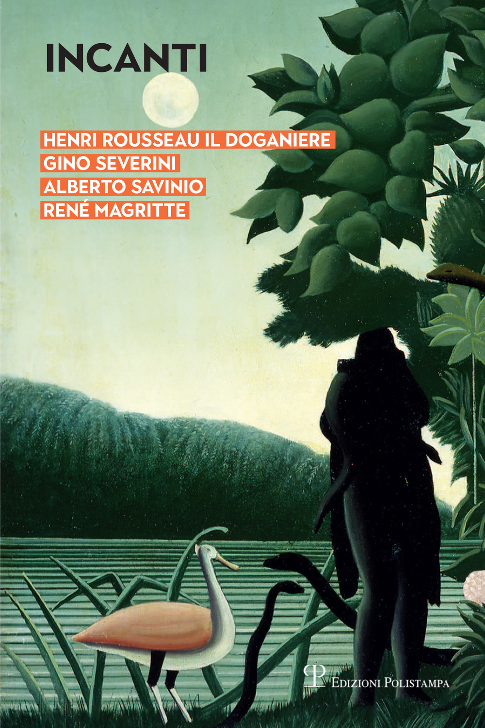 Incanti. Henri Rousseau il Doganiere, Gino Severini, Alberto Savinio, René Magritte. Catalogo della mostra (Arezzo, 5 ottobre-12 gennaio 2019)