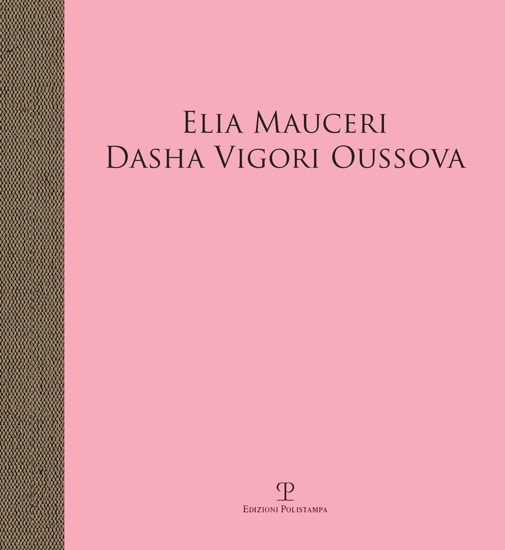 Elia Mauceri. Dasha Vigori Oussova. Catalogo della mostra (Pontassieve, 12 ottobre-1 dicembre 2019)