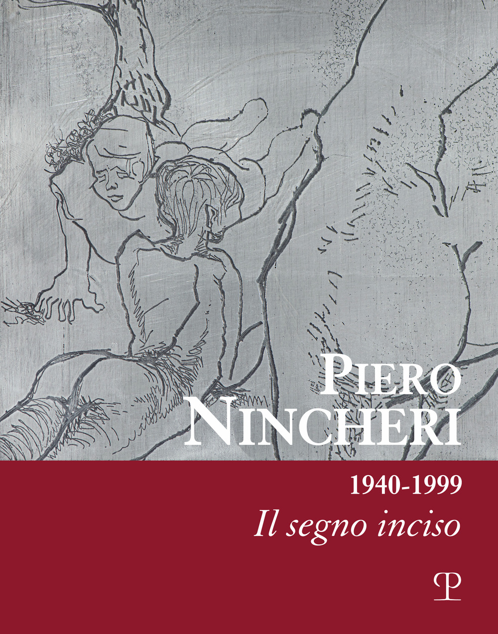 Piero Nincheri 1940-1999. Il segno inciso