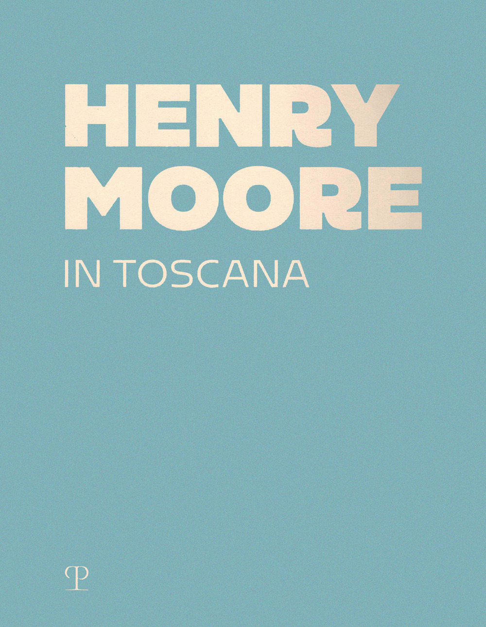 Henry Moore in Toscana