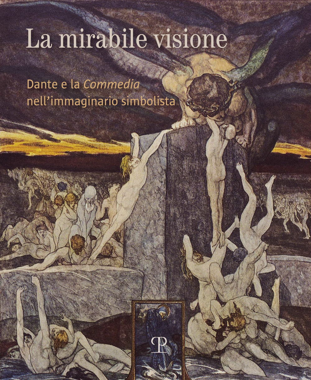 La mirabile visione. Dante e la Commedia nell’immaginario simbolista