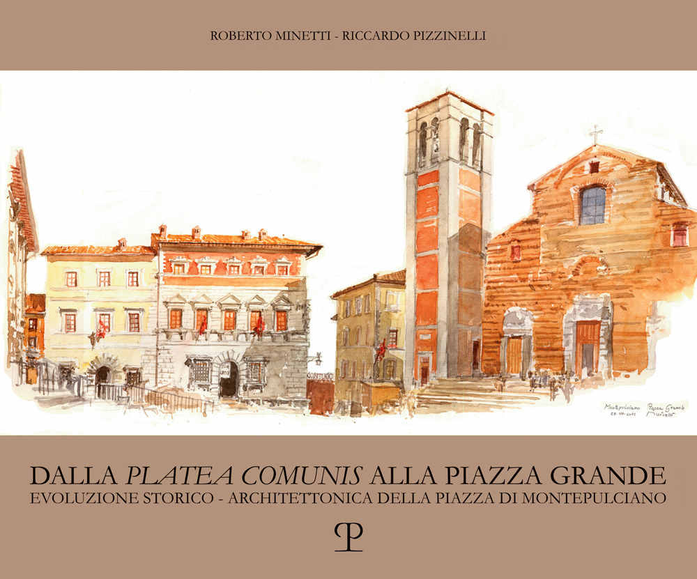 Dalla «platea comunis» alla piazza grande. Evoluzione storico-architettonica della piazza di Montepulciano