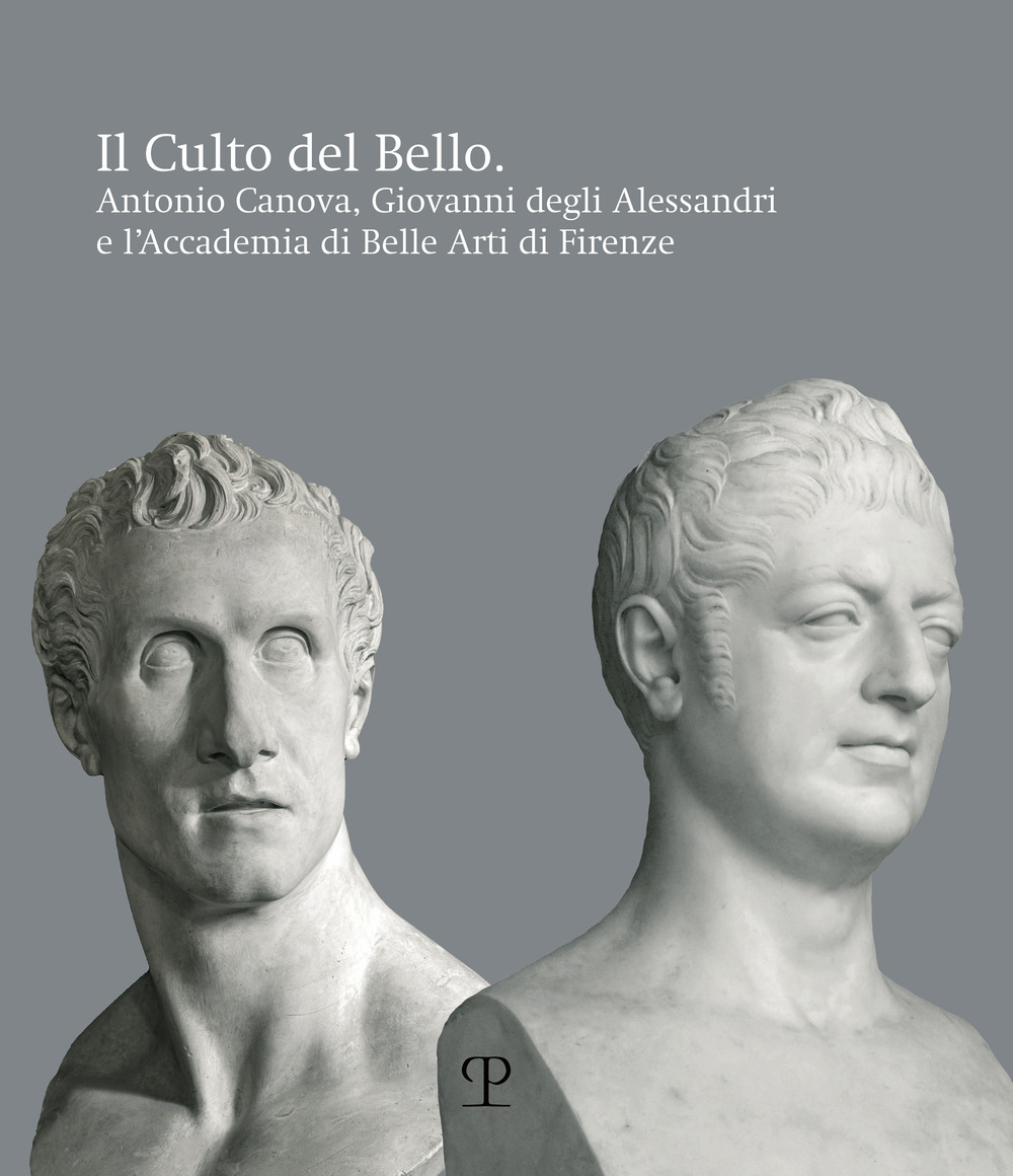 Il culto del bello. Antonio Canova, Giovanni Degli Alessandri e l’Accademia di Belle Arti di Firenze