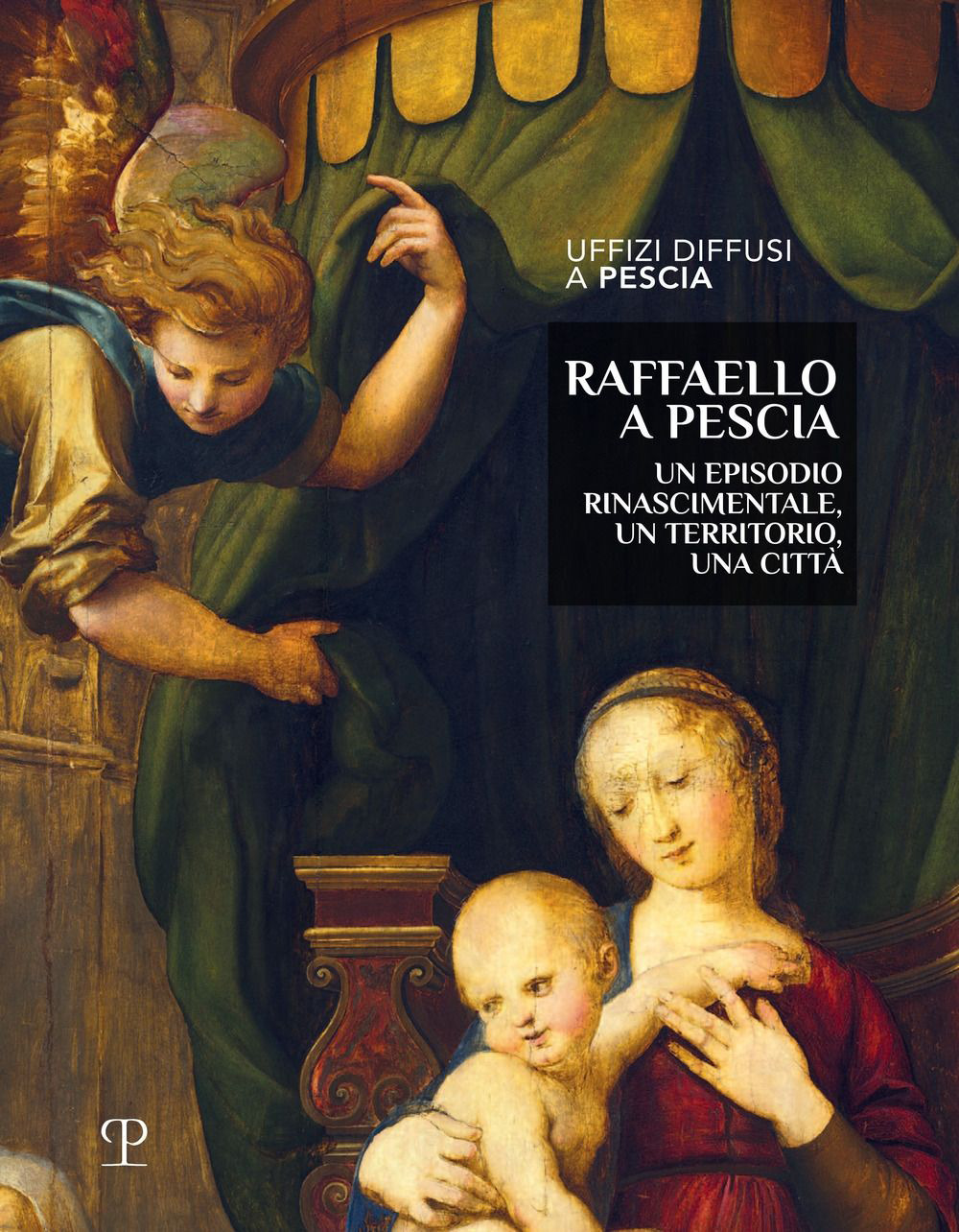 Raffaello a Pescia. Un episodio rinascimentale, un territorio, una città