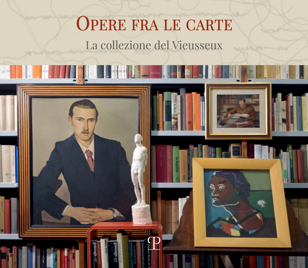 Opere fra le carte. La collezione del Vieusseux
