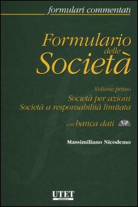 Formulario delle società. Vol. 1: Società per azioni-Società a responsabilità limitata