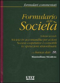 Formulario delle società. Vol. 2: Società in accomandita per azioni. Società cooperative e consortili. Le operazioni straordinarie