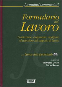 Formulario del lavoro. Costituzione, svolgimento, modifiche ed estinzione del rapporto di lavoro