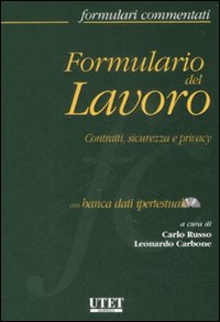 Formulario del lavoro. Contratti, sicurezza e privacy