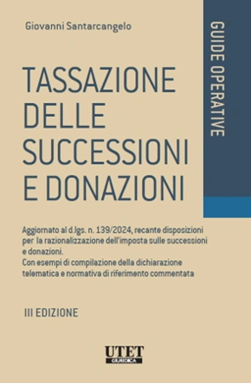 Tassazione delle successioni e donazioni. Aggiornato al d.lgs. n. 139/2024, recante disposizioni per la razionalizzazione dell'imposta sulle successioni e donazioni. Con esempi di compilazione della dichiarazione telematica e normativa di riferimento commentata