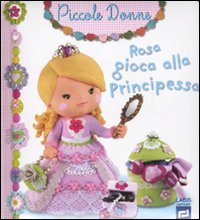 Rosa gioca alla principessa. Piccole donne. Vol. 8