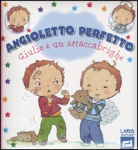 Giulio è un attaccabrighe. Angioletto perfetto