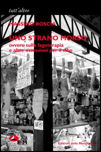 Uno strano morso. Ovvero sulla fagoterapia e altre ossessioni per il cibo