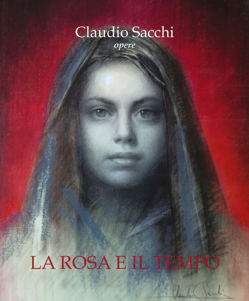 Claudio Sacchi. Opere. La rosa e il tempo