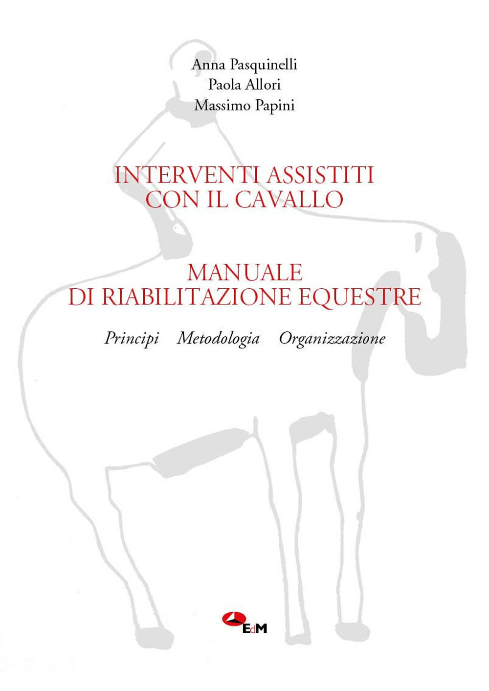 Manuale di riabilitazione equestre. Principi, metodologia, organizzazione. Interventi assistiti con il cavallo