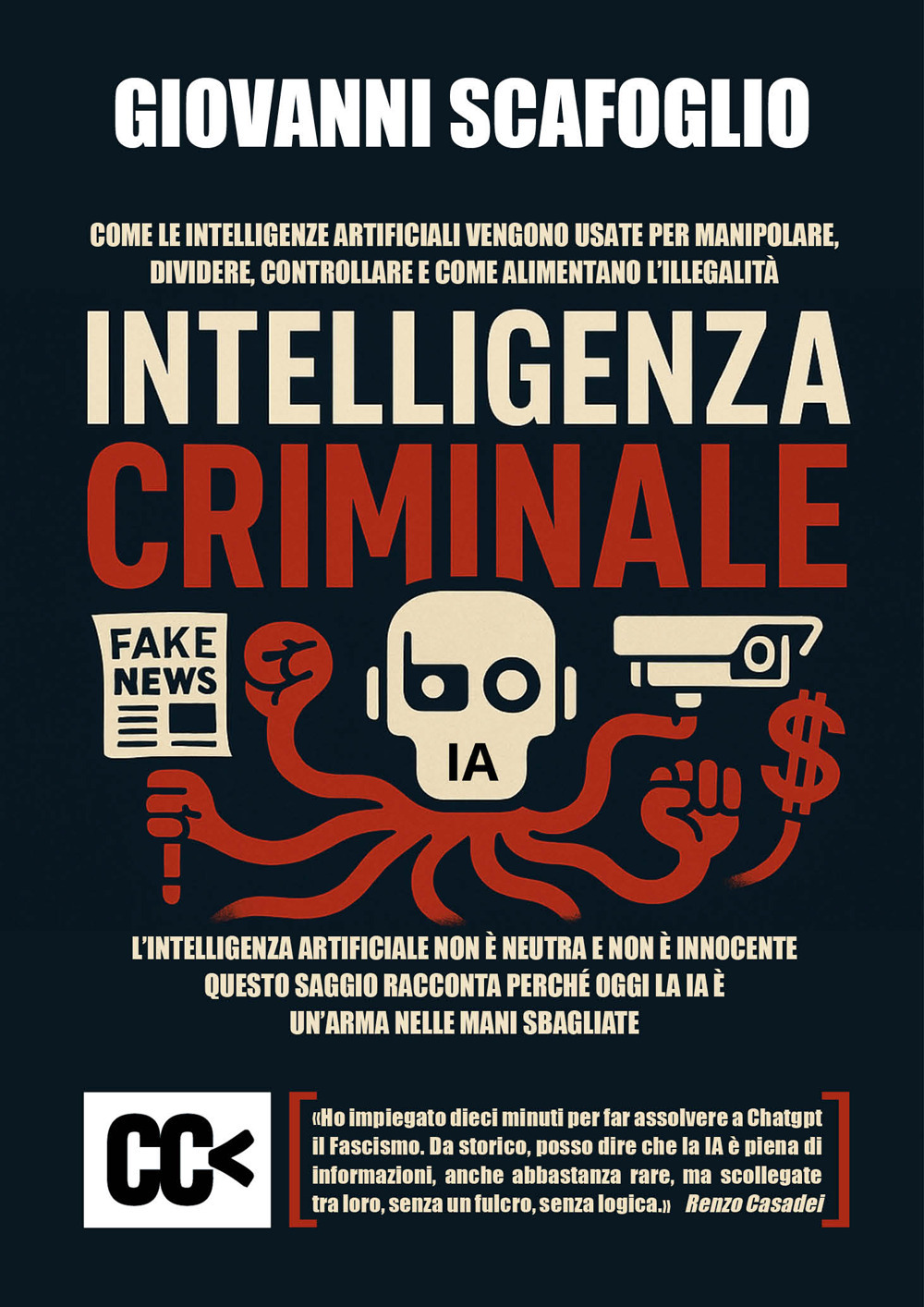 Intelligenza criminale. The dark side of IA. Come le intelligenze artificiali vengono usate per manipolare, dividere, controllare e come alimentano l'illegalità
