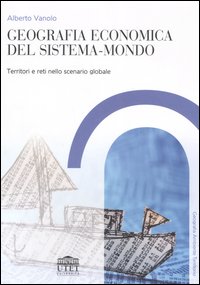 Geografia economica del sistema-mondo. Territori e reti nello scenario globale