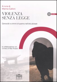 Violenza senza legge. Genocidi e crimini di guerra nell'età globale