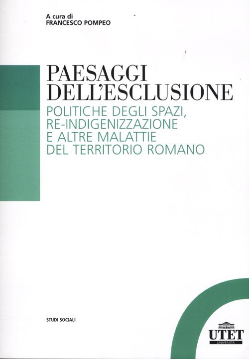 Paesaggi dell'esclusione. Politiche degli spazi, re-indigenizzazione e altre malattie del territorio romano