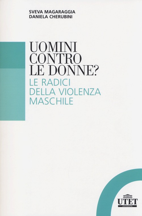 Uomini contro le donne? Le radici della violenza maschile