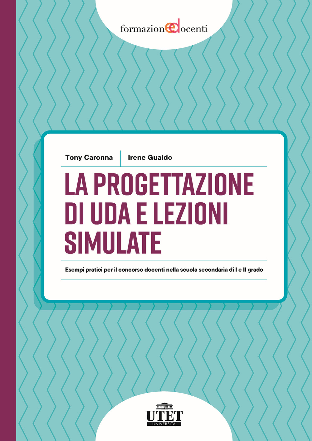 La progettazione di UDA e lezioni simulate. Esempi pratici per il concorso docenti nella scuola secondaria di I e II grado
