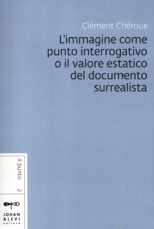 L'immagine come punto interrogativo o il valore estatico del documento surrealista
