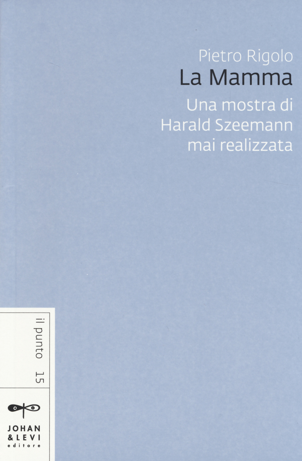 «La mamma». Una mostra di Harald Szeemann mai realizzata