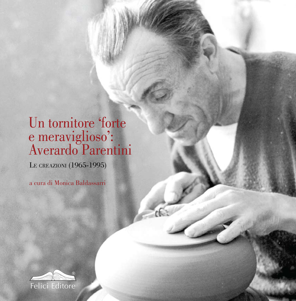 Un tornitore «forte e meraviglioso»: Averardo Parentini. Le creazioni (1965-1995)