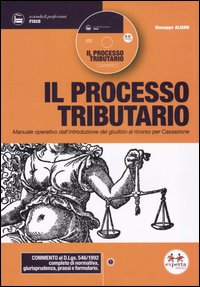Il processo tributario. Manuale operativo dall'introduzione del giudizio al ricorso per Cassazione