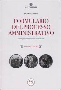 Formulario del processo amministrativo. Principi e criteri di redazione di atti