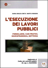 L'esecuzione dei lavori pubblici. Formulario, casi pratici, giurisprudenza, dottrina