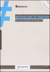 Privacy per le imprese. Manuale operativo e formulario