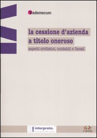 La cessione d'azienda a titolo oneroso. Aspetti civilistici, contabili e fiscali