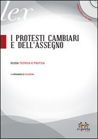 I protesti cambiari e dell'assegno. Guida teorica e pratica