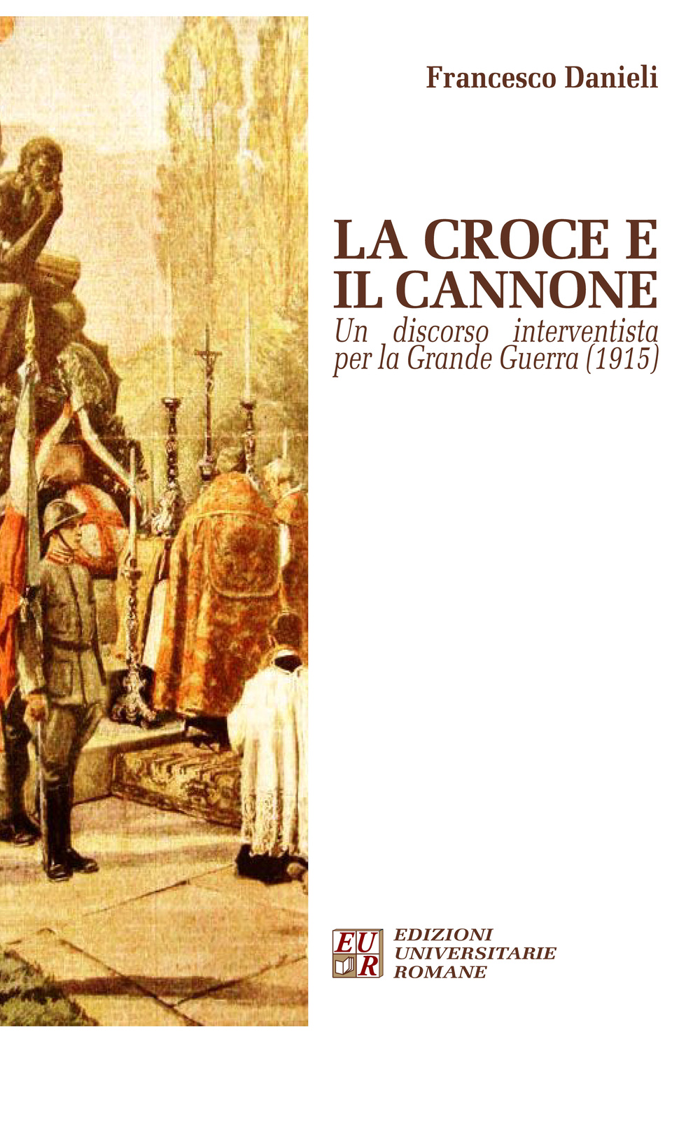 La croce e il cannone. Un discorso interventista per la Grande Guerra (1915)