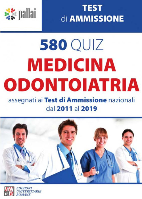580 quiz medicina odontoiatria. Assegnati ai test di ammissione nazionali dal 2011 al 2019