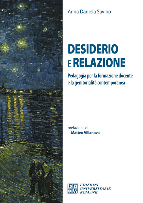 Desiderio e relazione. Pedagogia per la formazione docente e la genitorialità contemporanea