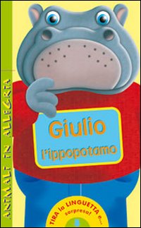 Giulio l'ippopotamo. Animali in allegria