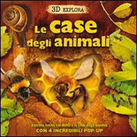 Le case degli animali. 3D Explora. Libro pop-up